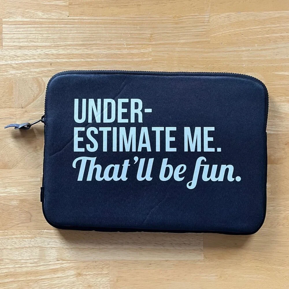 Under-Estimate MeThat’ll Be Fun, Laptop Sleeve by Society 6, Black and White